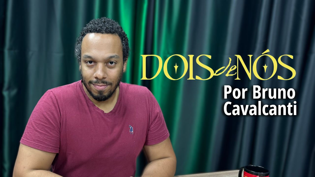 ”Dois de Nós” por Bruno Cavalcanti - Crítica