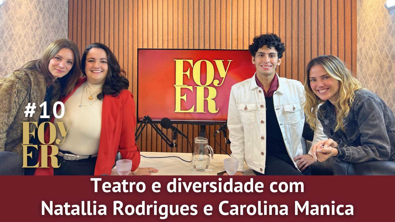 Teatro e diversidade com Natallia Rodrigues e Carolina Manica - Foyer #10