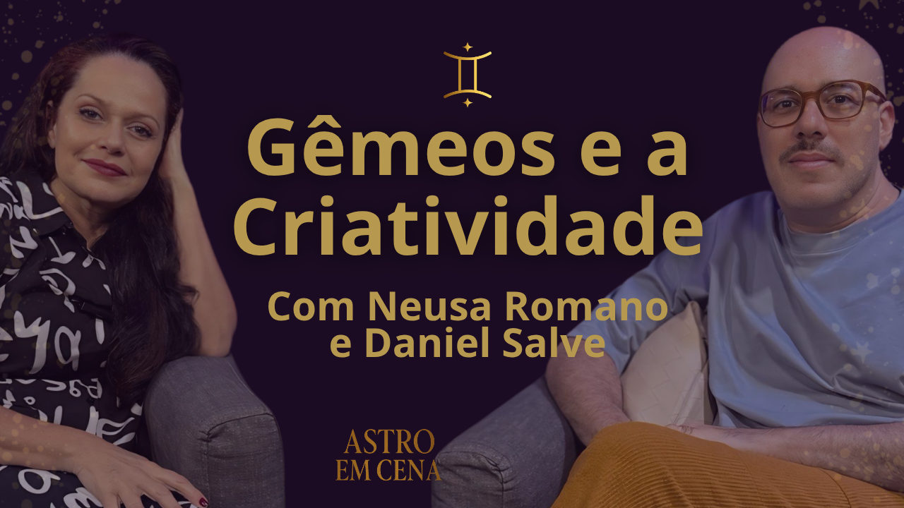 Gêmeos e a Criatividade com Daniel Salve - Astro em Cena com Neusa Romano