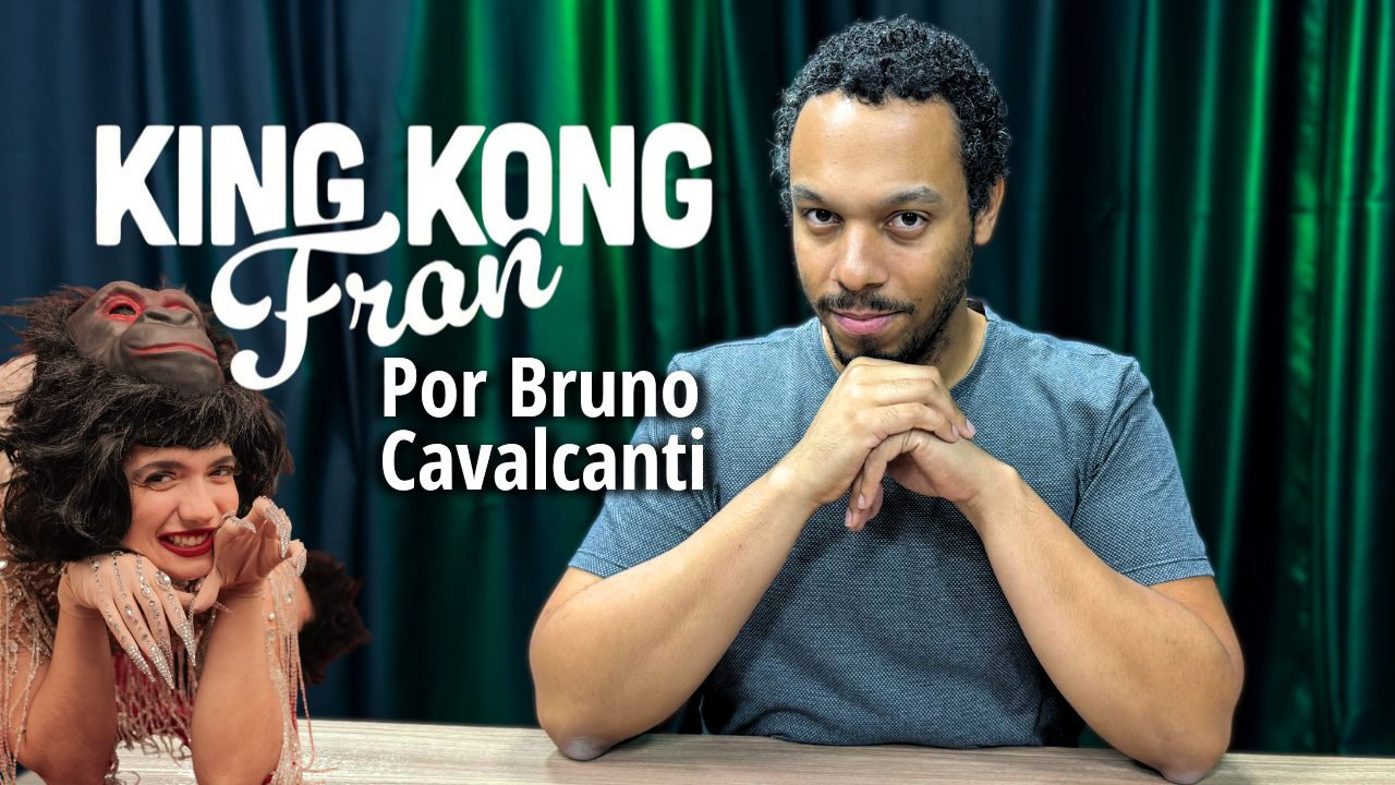 ”King Kong Fran” por Bruno Cavalcanti - Crítica