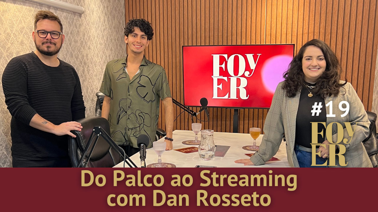 Do Palco ao Streaming com Dan Rosseto - Foyer#19