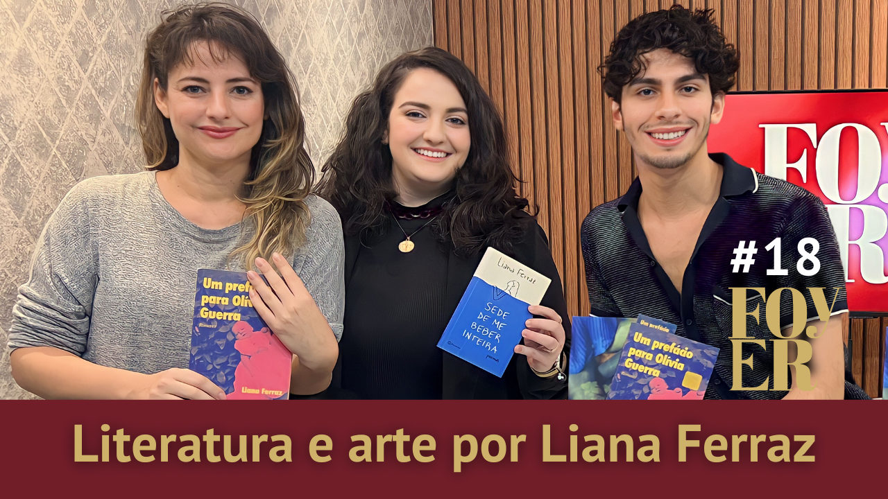 Literatura e arte por Liana Ferraz - Foyer#18